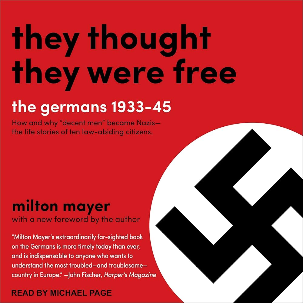 Milton Sanford Mayer, They Thought They Were Free: The Germans, 1933-45. Published 1955